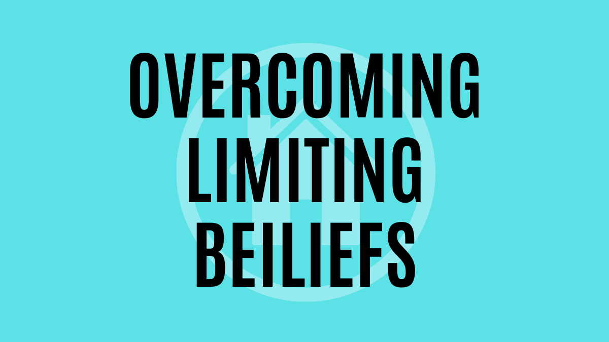 Overcoming Limiting Beliefs: How to Get Unstuck and Move Forward