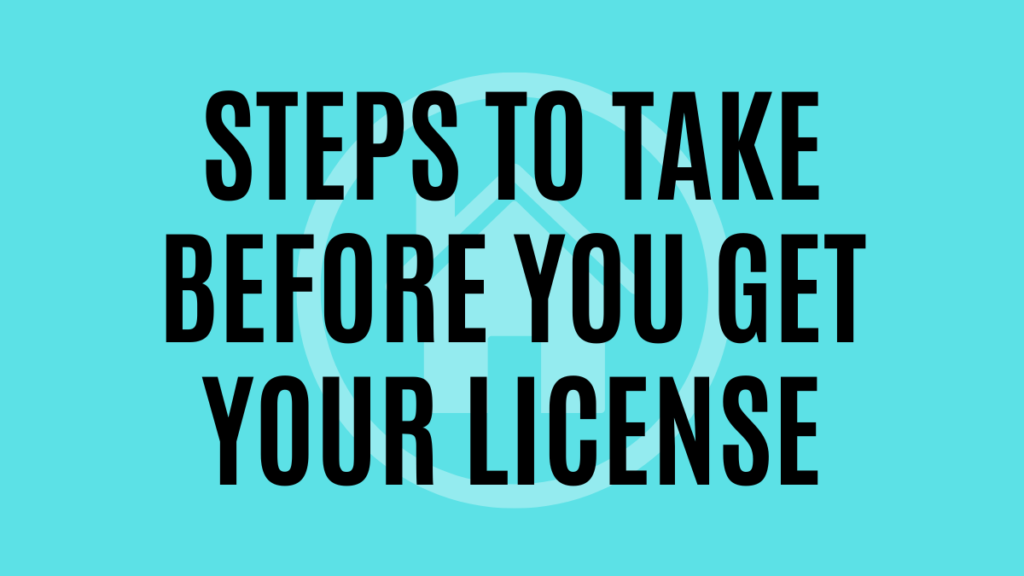 Before You Get Your Real Estate License Important Steps To Take How