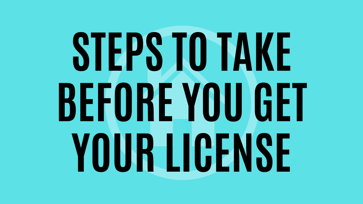Before You Get Your Real Estate License: Important Steps to Take