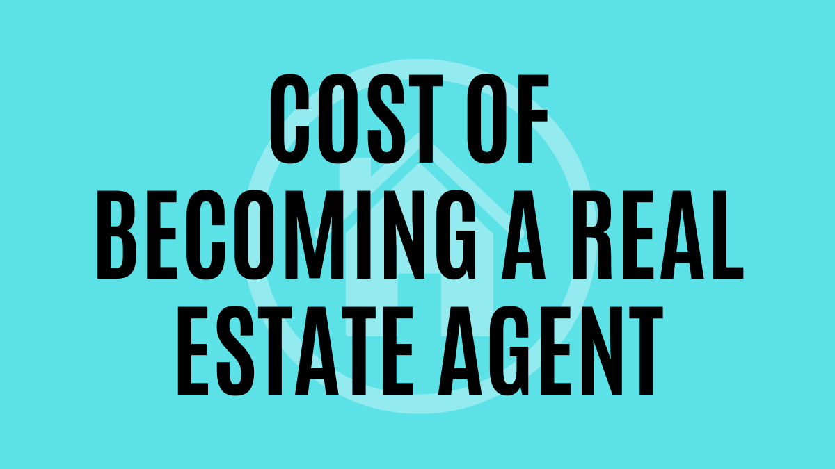 The Cost of Becoming a Real Estate Agent: Budgeting for Your New Career
